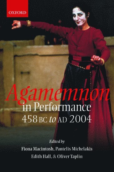 Agamemnon in Performance 458 BC to AD 2004 1