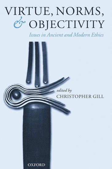 Christopher Gill, University of Exeter) Gill, Christopher (Department of Philosophy - Virtue, Norms, and Objectivity, Inbunden