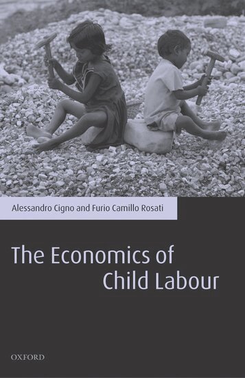 Alessandro Cigno, Furio Camillo Rosati - The Economics of Child Labour, Inbunden