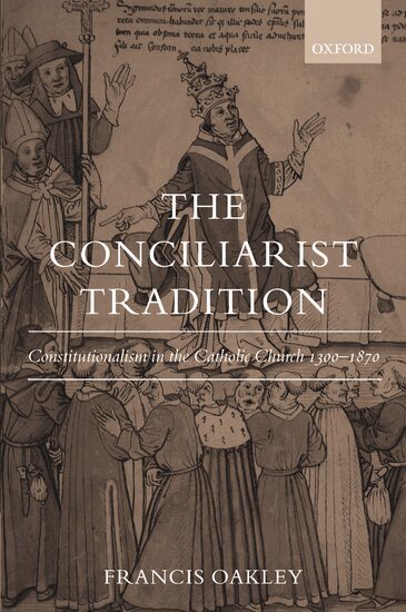 Francis Oakley - The Conciliarist Tradition, Inbunden