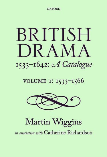 Martin Wiggins, Catherine Richardson - British Drama 1533-1642: A Catalogue, Inbunden