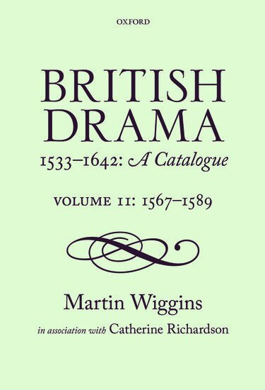 Martin Wiggins, Catherine Richardson - British Drama 1533-1642: A Catalogue, Inbunden