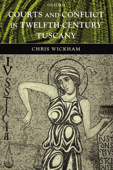 Chris Wickham - Courts and Conflict in Twelfth-Century Tuscany, Inbunden