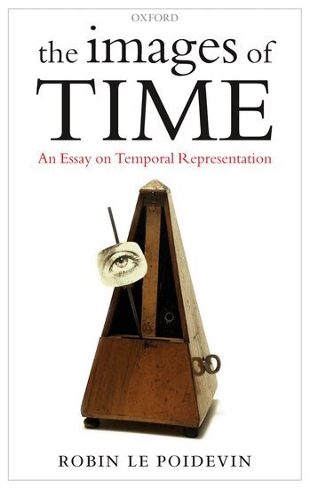 Robin Le Poidevin - The Images of Time, Inbunden