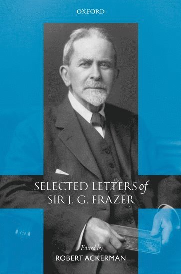 Selected Letters of Sir J. G. Frazer 1