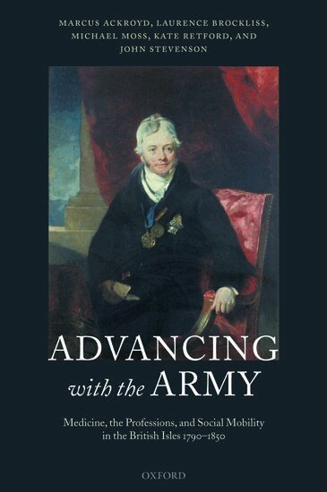 Marcus Ackroyd, Laurence Brockliss, Michael Moss, Kate Retford, John Stevenson - Advancing with the Army, Inbunden