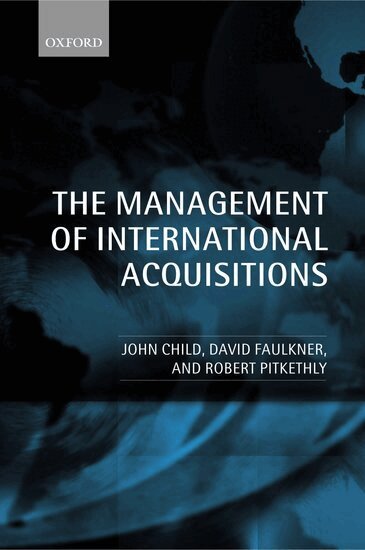 John Child, David Faulkner, Robert Pitkethly - The Management of International Acquisitions, Häftad