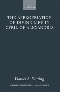 bokomslag The Appropriation of Divine Life in Cyril of Alexandria