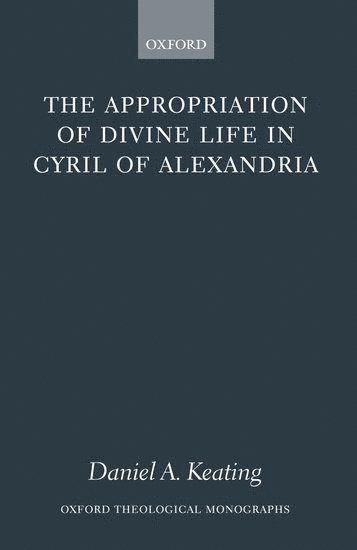 bokomslag The Appropriation of Divine Life in Cyril of Alexandria