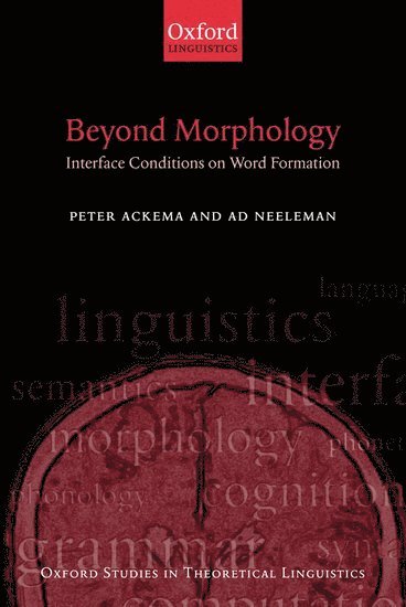 Peter Ackema, Ad Neeleman, University of Nijmegen) Ackema, Peter (Department of Dutch, University College London) Neeleman, Ad (Department of Phonetics and Linguistics - Beyond Morphology, Häftad