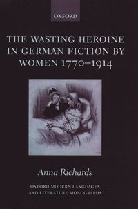 bokomslag The Wasting Heroine in German Fiction by Women 1770-1914