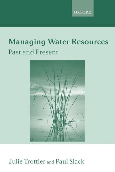 Julie Trottier, Paul Slack - Managing Water Resources, Past and Present, Inbunden