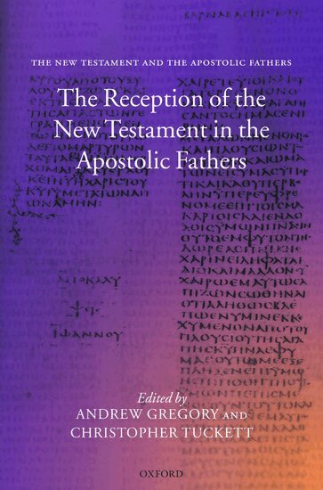 GREGORY, Andrew Gregory, Christopher Tuckett - The Reception of the New Testament in the Apostolic Fathers, Inbunden