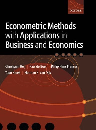Christiaan Heij, Paul de Boer, Philip Hans Franses, Teun Kloek, Herman K. van Dijk, All at the Erasmus University in Rotterdam - Econometric Methods with Applications in Business and Economics, Inbunden