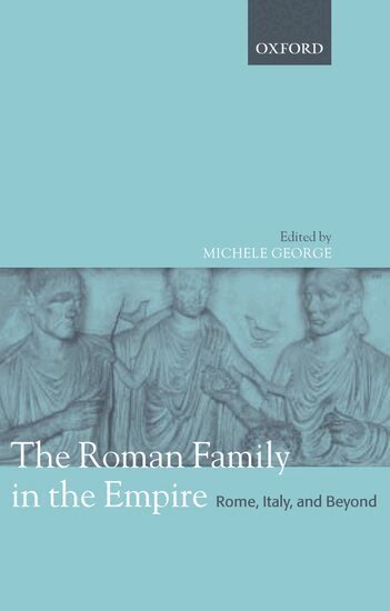 GEORGE, Michele George - The Roman Family in the Empire, Inbunden