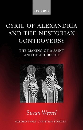 Susan Wessel - Cyril of Alexandria and the Nestorian Controversy, Inbunden