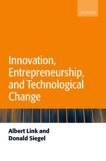 Albert N. Link, Donald S. Siegel - Innovation, Entrepreneurship, and Technological Change, Häftad