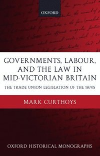 bokomslag Governments, Labour, and the Law in Mid-Victorian Britain