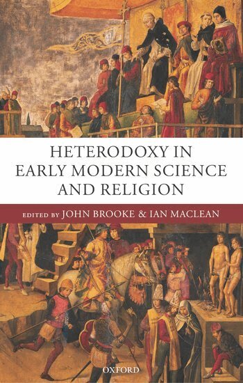 John Brooke, Ian Maclean - Heterodoxy in Early Modern Science and Religion, Inbunden