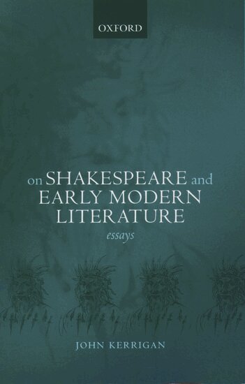 John Kerrigan - On Shakespeare and Early Modern Literature, Häftad