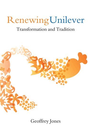 Geoffrey Jones - Renewing Unilever, Inbunden