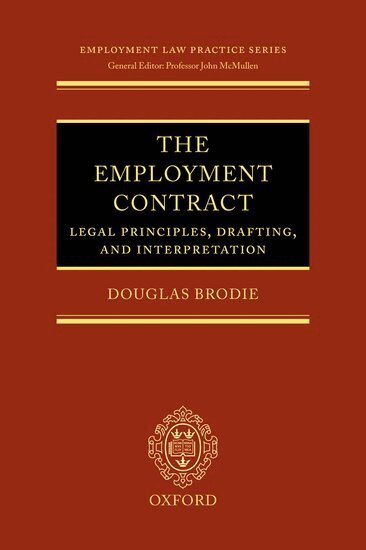 Douglas Brodie - The Employment Contract: Legal Principles, Drafting, and Interpretation, Inbunden
