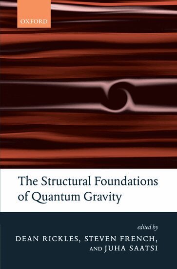 Dean Rickles, Steven French, Juha T. Saatsi - The Structural Foundations of Quantum Gravity, Inbunden
