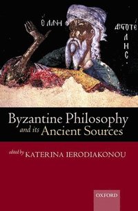 bokomslag Byzantine Philosophy and its Ancient Sources