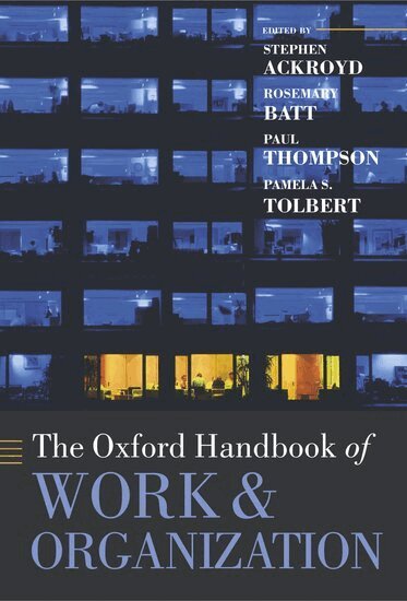 Stephen Ackroyd, Rosemary Batt, Paul Thompson, Pamela S. Tolbert - The Oxford Handbook of Work and Organization, Inbunden