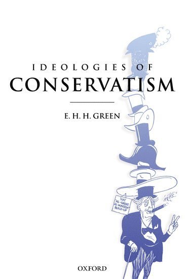 E. H. H. Green, Oxford) Green, E. H. H. (, Fellow and Tutor in Modern History, Magdalen College - Ideologies of Conservatism, Häftad