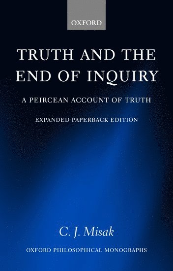 C. J. Misak, University of Toronto) Misak, C. J. (, Department of Philosophy - Truth and the End of Inquiry, Häftad