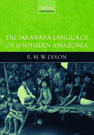 R.M.W. Dixon, James Cook University) Dixon, R.M.W. (, The Cairns Institute - The Jarawara Language of Southern Amazonia, Inbunden