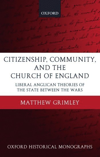 Matthew Grimley, Royal Holloway) Grimley, Matthew (, Lecturer in History - Citizenship, Community, and the Church of England, Inbunden