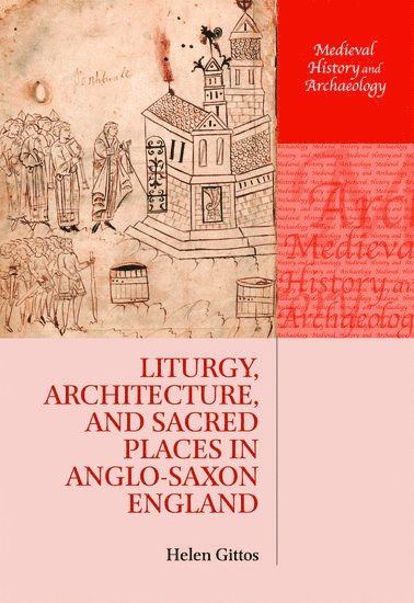 Liturgy, Architecture, and Sacred Places in Anglo-Saxon England 1