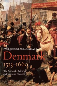 bokomslag Denmark, 1513-1660: The Rise and Decline of a Renaissance Monarchy