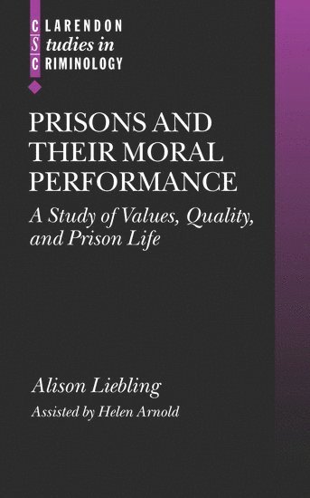 Alison Liebling, Helen Arnold, and Fellow of Trinity Hall Cambridge) Liebling, Alison (Director, Prisons Research Centre, University Lecturer in Criminal Justice, University of Cambridge) Arnold, Helen (Institute of Criminology - Prisons and their Moral Performance, Inbunden