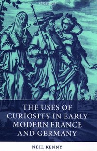 bokomslag The Uses of Curiosity in Early Modern France and Germany