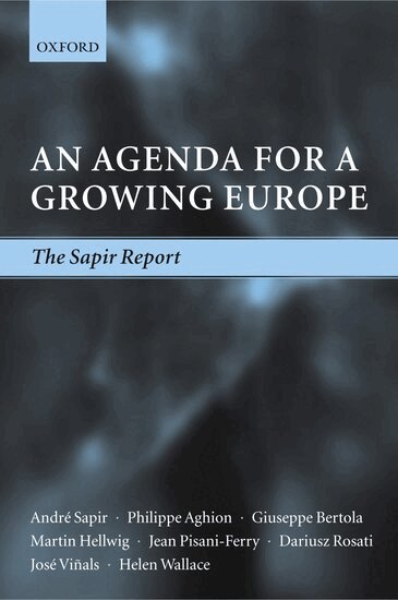 André Sapir, Philippe Aghion, Giuseppe Bertola, Martin Hellwig, Jean Pisani-Ferry, Dariusz Rosati, José Viñals, Helen Wallace, Marco Buti, Mario Nava, Peter M. Smith, André Sapir - An Agenda for a Growing Europe, Inbunden