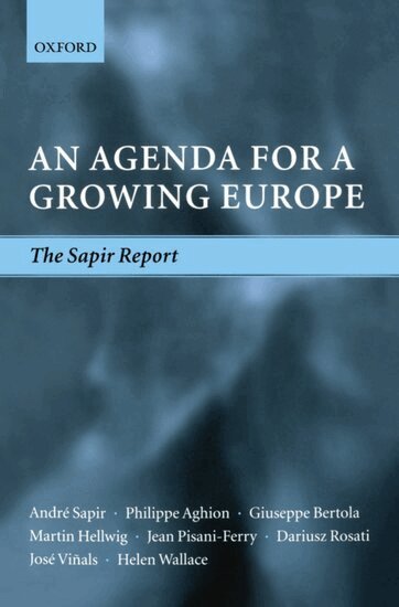 André Sapir, Philippe Aghion, Giuseppe Bertola, Martin Hellwig, Jean Pisani-Ferry, Dariusz Rosati, José Viñals, Helen Wallace, Marco Buti, Mario Nava, Peter M. Smith - An Agenda for a Growing Europe, Häftad