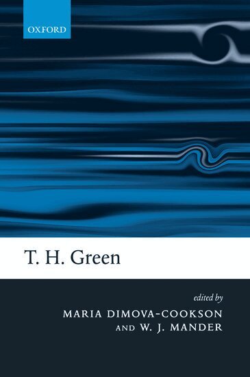 Maria Dimova-Cookson, William J. Mander - T. H. Green: Ethics, Metaphysics, and Political Philosophy, Inbunden