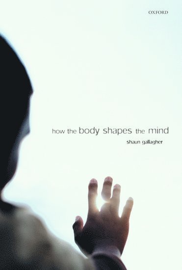 How the Body Shapes the Mind 1