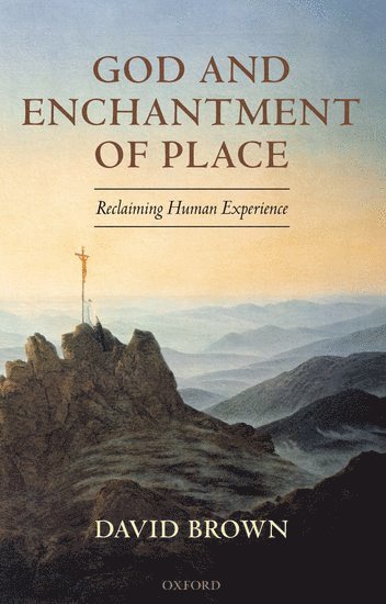 David Brown, Durham University) Brown, David (, Van Mildert Professor of Divinity - God and Enchantment of Place, Inbunden