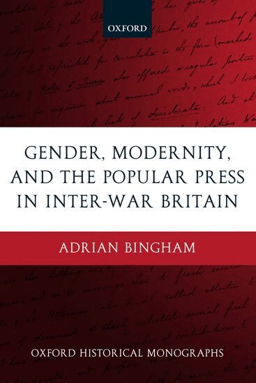 Adrian Bingham - Gender, Modernity, and the Popular Press in Inter-War Britain, Inbunden