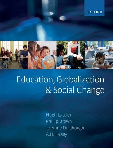 Hugh Lauder, Phillip Brown, Jo-Anne Dillabough, A. H. Halsey - Education, Globalization, and Social Change, Häftad