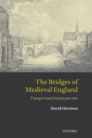 David Harrison - The Bridges of Medieval England, Inbunden