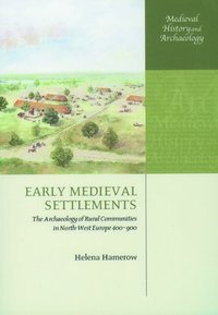 bokomslag Early Medieval Settlements: The Archaeology of Rural Communities in North-West Europe 400-900