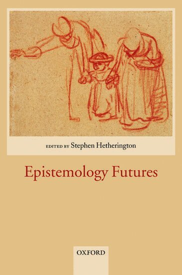 Stephen Hetherington - Epistemology Futures, Inbunden