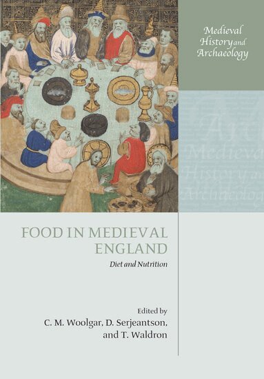 C. M. Woolgar, D. Serjeantson, T. Waldron - Food in Medieval England, Inbunden