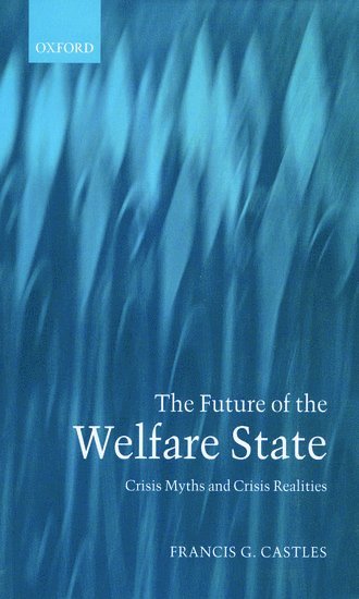 Francis G. Castles, University of Edinburgh) Castles, Francis G. (, Professor of Social and Public Policy - The Future of the Welfare State, Häftad