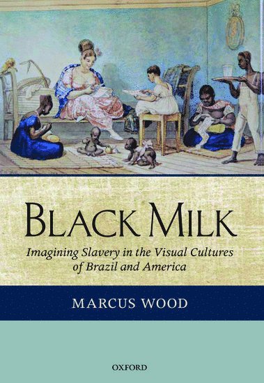 Marcus Wood, University of Sussex) Wood, Marcus (Professor of English - Black Milk, Inbunden